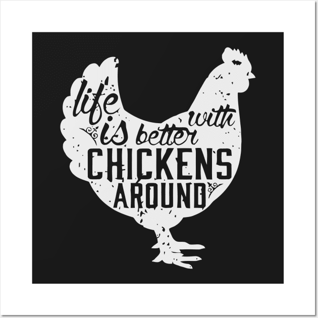 Life Is Better With Chickens Around T Shirt Wall Art by gaucon